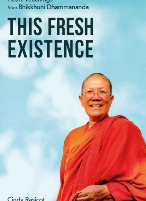 This Fresh Existence:  Heart Teachings from Bhikkhuni Dhammananda