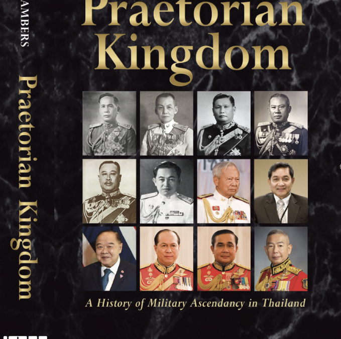 Praetorian Kingdom: A History of Military Ascendancy in Thailand