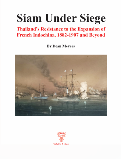 Siam Under Siege: Thailand’s Resistance to the Expansion of French Indochina, 1882-1907 and Beyond